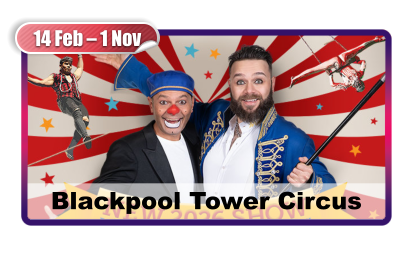 14 Feb – 1 Nov Blackpool Tower Circus