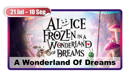 21 Jul – 10 Sep A Wonderland Of Dreams