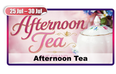 25 Jul – 30 Jul Afternoon Tea