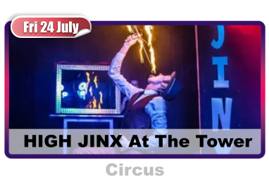 Fri 24 July  HIGH JINX At The Tower Circus
