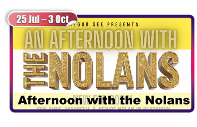 25 Jul – 3 Oct  Afternoon with the Nolans