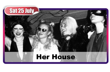 Sat 25 July Her House