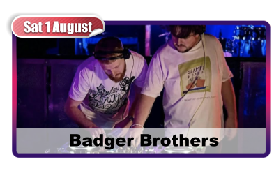 Sat 1 August  Badger Brothers