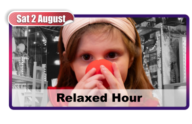 Sat 2 August Relaxed Hour