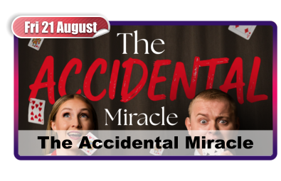 Fri 21 August The Accidental Miracle