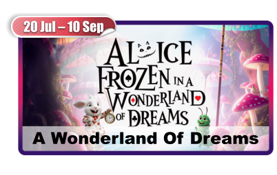 20 Jul – 10 Sep A Wonderland Of Dreams