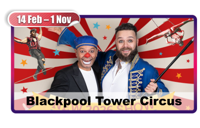 14 Feb – 1 Nov Blackpool Tower Circus